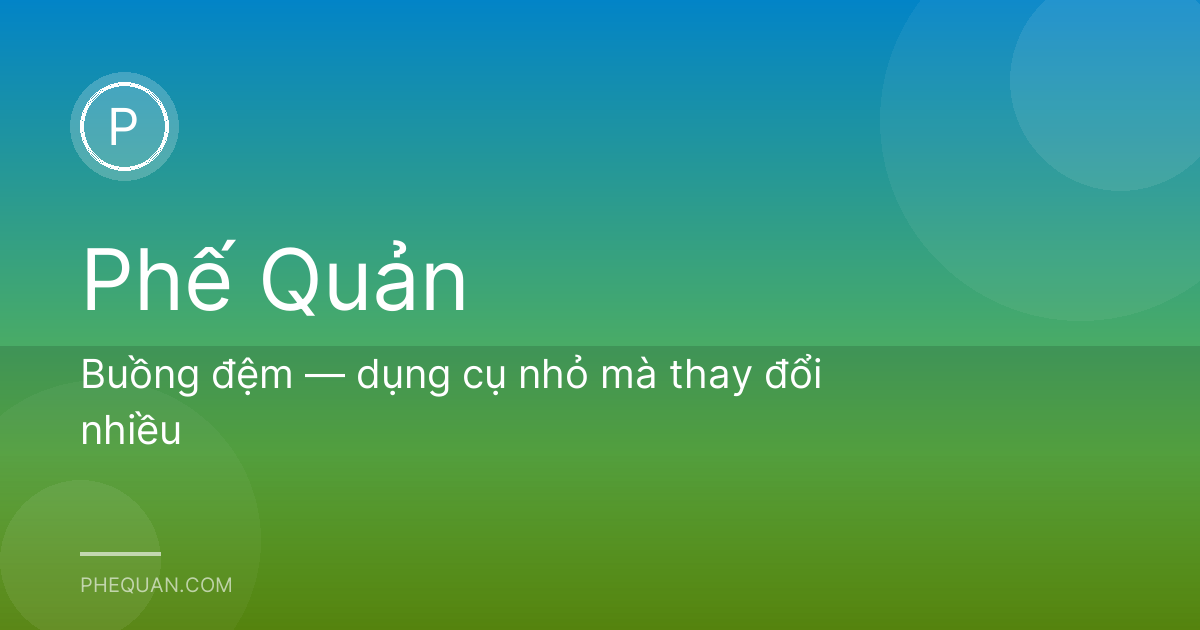 Buồng đệm — dụng cụ nhỏ mà thay đổi nhiều